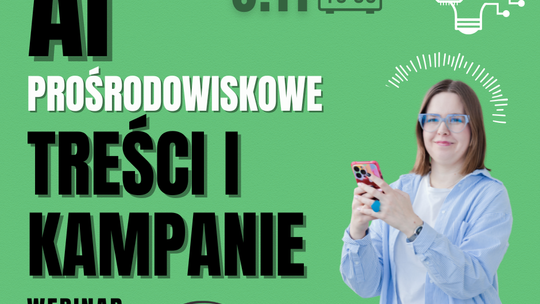 WYKORZYSTANIE AI (sztucznej inteligencji) DO TWORZENIA PROŚRODOWISKOWYCH TREŚCI I KAMPANII 6 listopada 2025 r. (czwartek), godz. 10.00-13.00