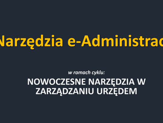 Narzędzia e-Administracji  w ramach cyklu: NOWOCZESNE NARZĘDZIA W ZARZĄDZANIU URZĘDEM.