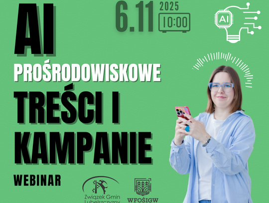 WYKORZYSTANIE AI (sztucznej inteligencji) DO TWORZENIA PROŚRODOWISKOWYCH TREŚCI I KAMPANII 6 listopada 2025 r. (czwartek), godz. 10.00-13.00 WYKORZYSTANIE AI (sztucznej inteligencji) DO TWORZENIA PROŚRODOWISKOWYCH TREŚCI I KAMPANII 6 listopada 2025 r. (czwartek), godz. 10.00-13.00